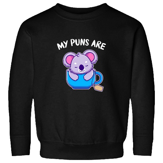 Koala Pet Funny Animal Puns My Puns Are Koala Tea Pun Quote Idea Sweatshirts
