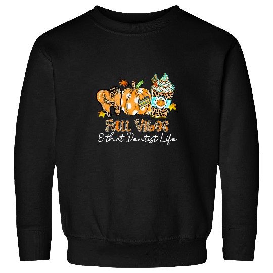 dentists Job Fall Vibes That dentists Life Tooth Pumpkin Fall Sweatshirts