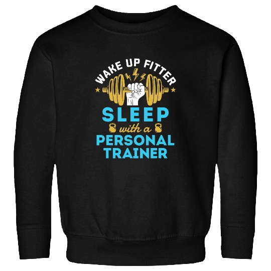 Personal Trainer Funny Fitness Coachs Saying Wake Up Fitter Sweatshirts