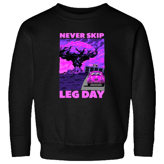 Never Skip Leg Day Weightlifting Bodybuilding Gym Workouts Sweatshirts