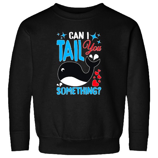 Whale Pet Can I Tail You Something Sweatshirts