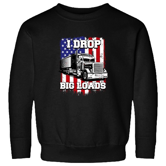 Truck Fun I Drop Big Loads Semi Truck Driver US American Flag Trucker Sweatshirts