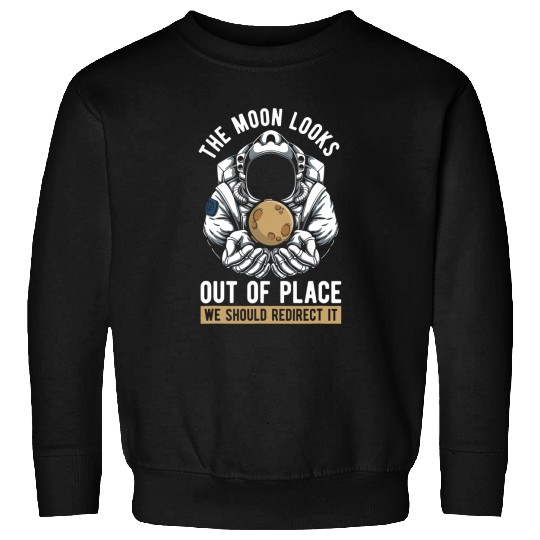 Astronaut Job Space Moon Orbit Galaxy Planets Nebula Astroid Redirection 1 Sweatshirts