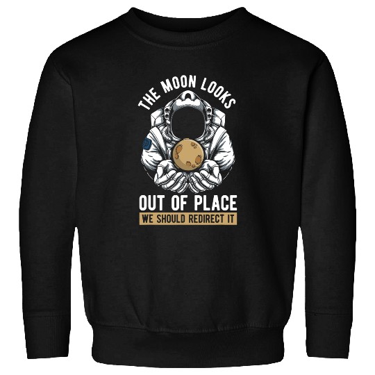 Astronaut Job Space Moon Orbit Galaxy Planets Nebula Astroid Redirection 1 Sweatshirts