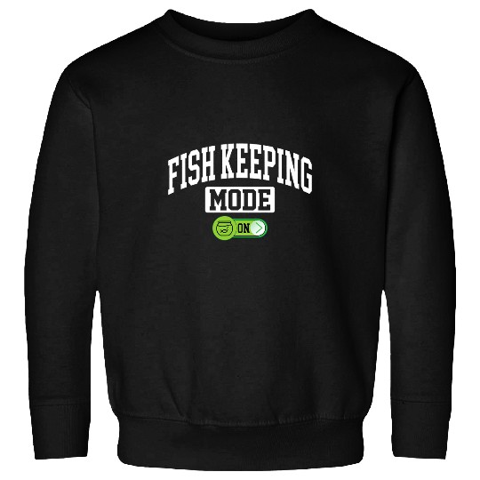 Fishing Fun Keeping Mode on Fish Keeping Fishkeeper Fishermen Sweatshirts