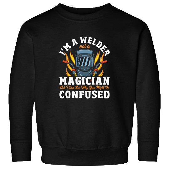 Welder Job Not A Magician Welding Weld Iron Worker Sweatshirts