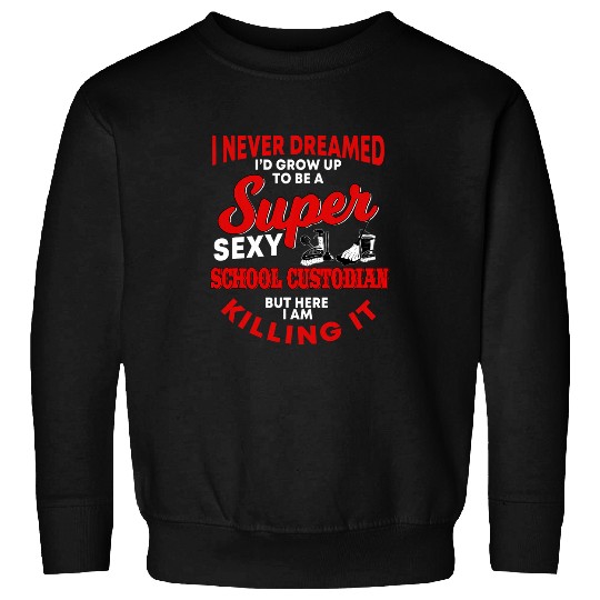 Funny School Custodian Quote Janitor Sweatshirts