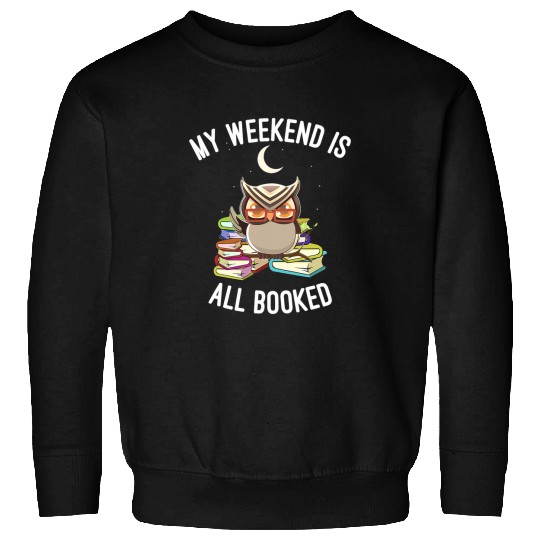 Book Fun My Weekend is All Booked Nerdy Owl Funny Book Lover Sweatshirts