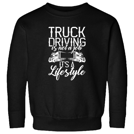 Truck Fun driving is not a job its a lifestyle Truck Driver 8 Sweatshirts