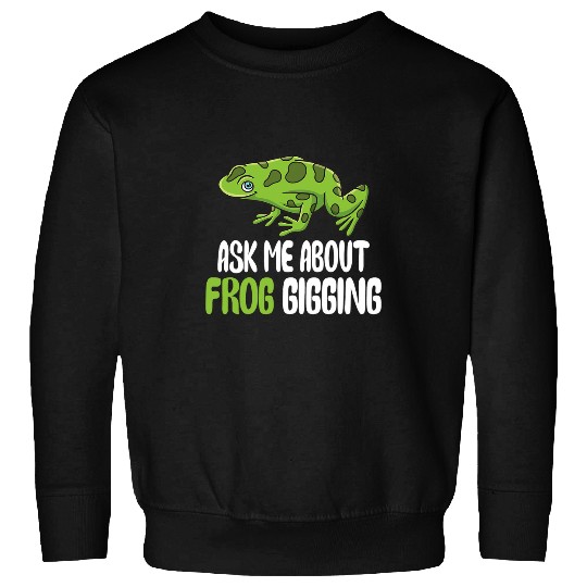 Frog Pet Catching Toad Hunting Design for a Bullfrog Hunter 7 Sweatshirts