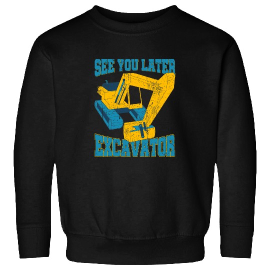 Excavator Fun Vehicle Construction Work Excavator Lover Toddlers Excavator 1 Sweatshirts
