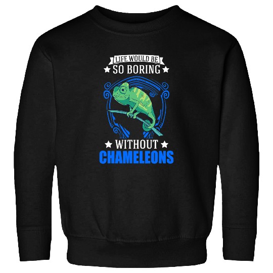 Chameleon Pet Life would be so boring without Chameleons 2 Sweatshirts