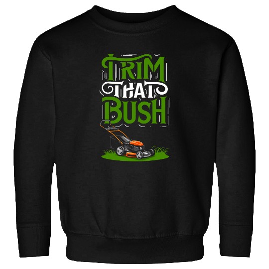 Lawn Mower Fun Hobby Gardener Time To Trim That Bush Landscaping Lawn Care Sweatshirts