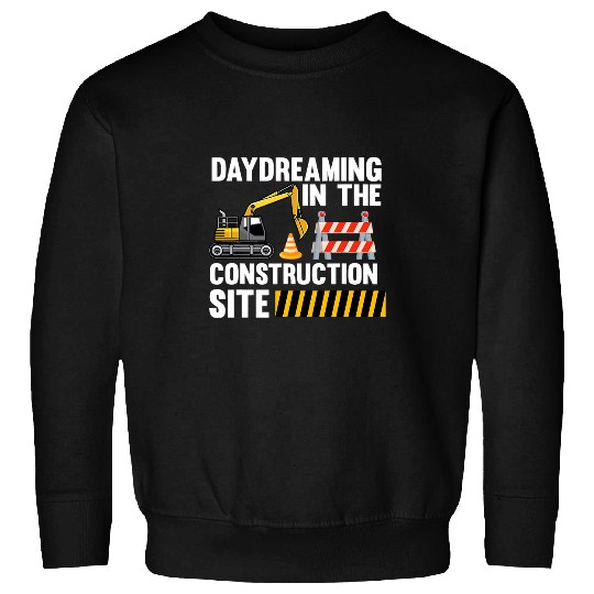 Excavator Fun Day dreaming in the construction site construction site exca Sweatshirts
