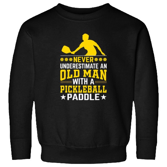 Sport Pickleball Mens Never Underestimate an Old Man With a Pickleball Paddle 16 Sweatshirts