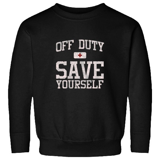 nurses Job Off Duty Save Yourself nurses Vacation Funny Spring Brake Aid Sweatshirts