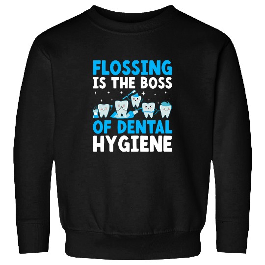 dentists Job Flossing Is The Boss Of Dental Hygiene dentists dentistsry Sweatshirts