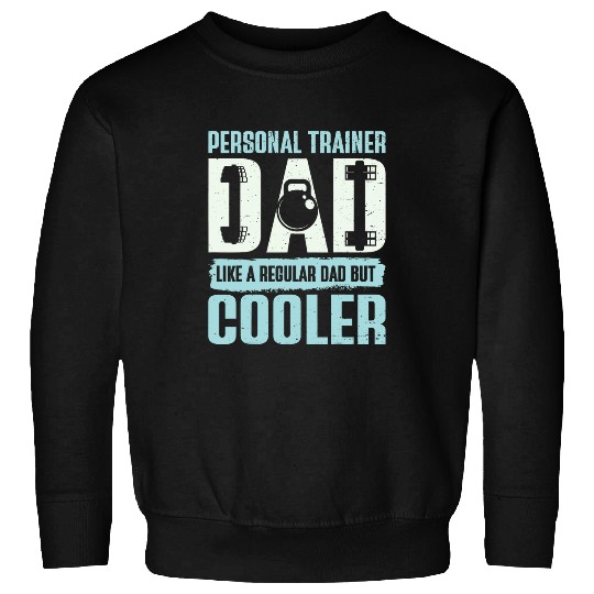 Personal Trainer Dad Like A Regular Dad But Cooler Fitness Sweatshirts