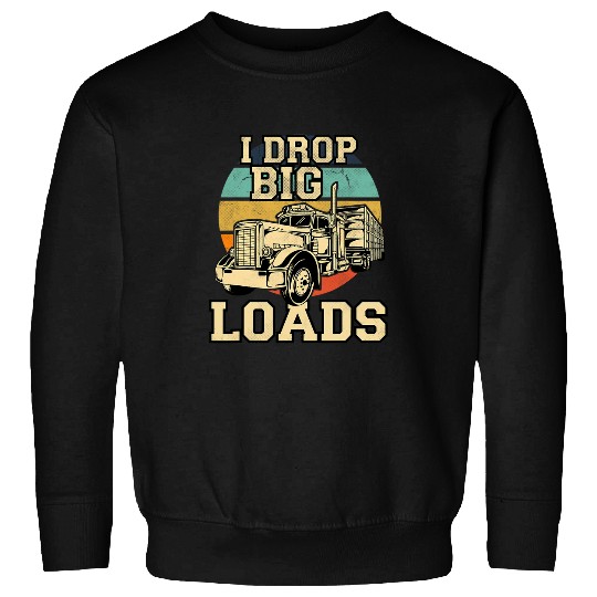 Truck Fun I Drop Big Loads vintages Trucker Retro Fun Semi Truck Drive Sweatshirts