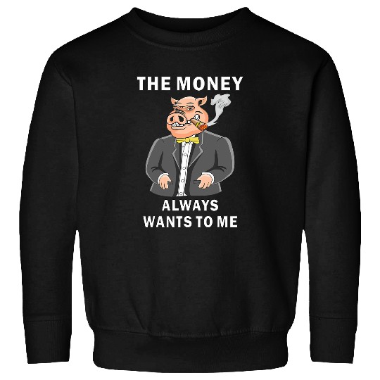 Pig Pet The Money Always Wants To Me Suit Chef Pig Capitalism Sweatshirts