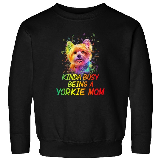Yorkshire Pet Kinda Busy Being a Yorkie Mom Funny Yorkshire Terrier Humor Sweatshirts