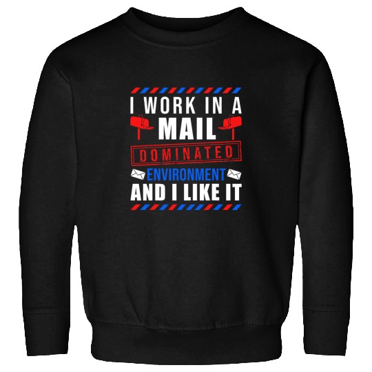 Postal Worker Job Female Postal Worker I Work In A Mail Dominated Environment Sweatshirts