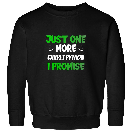 Python Pet Just One More Carpet Python I Promise Funny Reptile Sweatshirts
