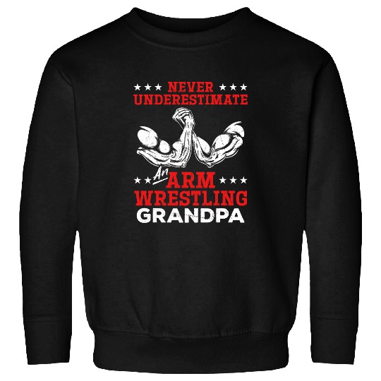 Sport Wrestling Never Underestimate An Arm Wrestling Grandpa Sweatshirts
