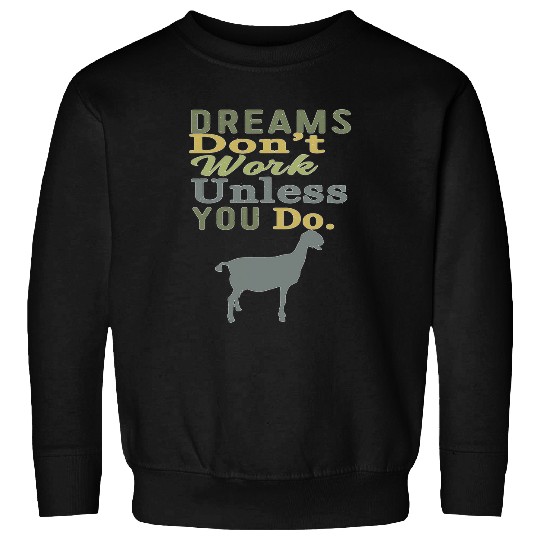 Goats Pet Dreams Dont Work Unless You Do Livestock Show Dairy Sweatshirts