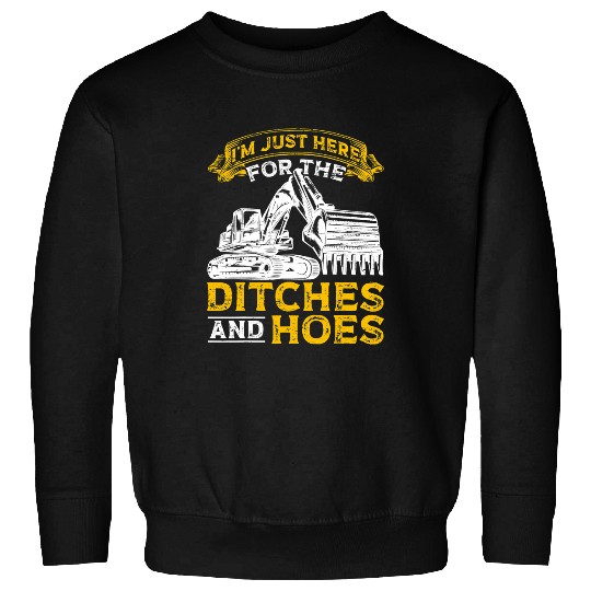 Excavator Fun Ditches And Hoes Construction Workers Construction Site Excavator Drivers 2 Sweatshirts