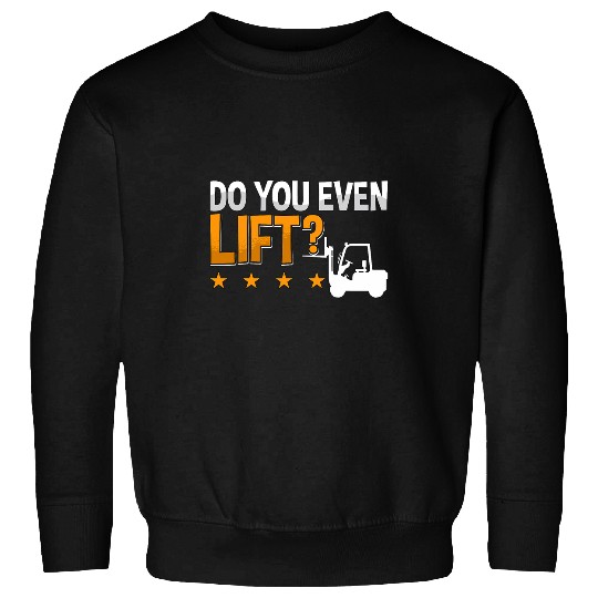 Forklift Fun Do You Even Lift Forklift Driver Warehouse Forklift Operator Sweatshirts