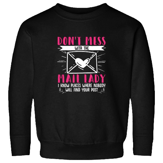 Postal Worker Job Female Postal Worker DonT Mess With The Mail Lady Sweatshirts