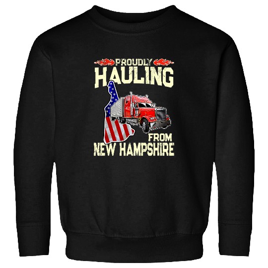 Truck Fun DriverProudly Hauling From New Hampshire Trucker Sweatshirts
