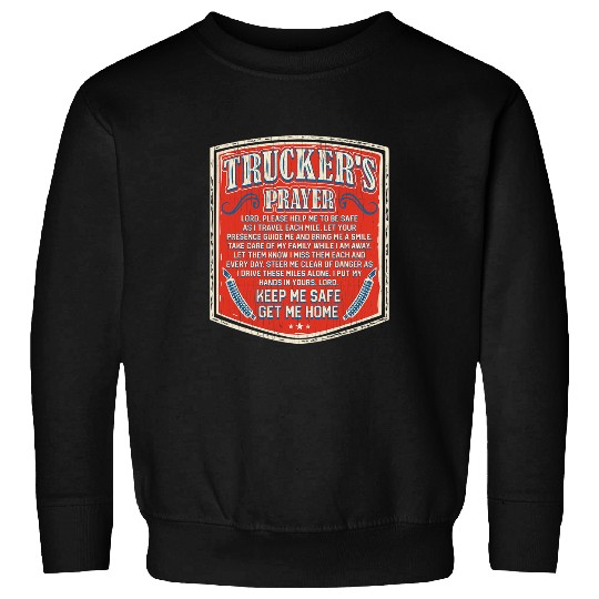 Truck Fun Truckers Prayer Keep Me Safe Get Me homes Semi Truck Driver Sweatshirts