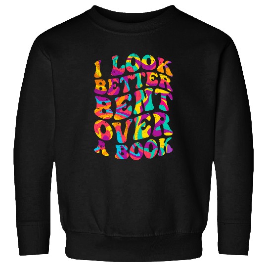 Book Fun I Look Better Bent Over A Book Funny Book Lovers Sweatshirts
