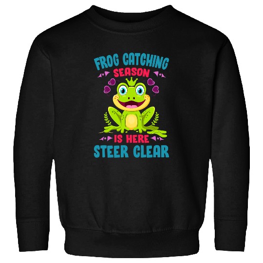 Frog Pet Catching Season Is Here Steer Clear Funny Frogging Sweatshirts