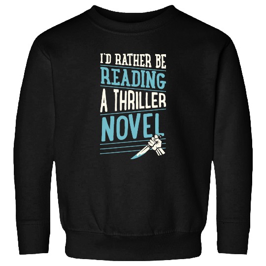 Book Fun Id Rather Be Reading A Thriller Novel Sweatshirts