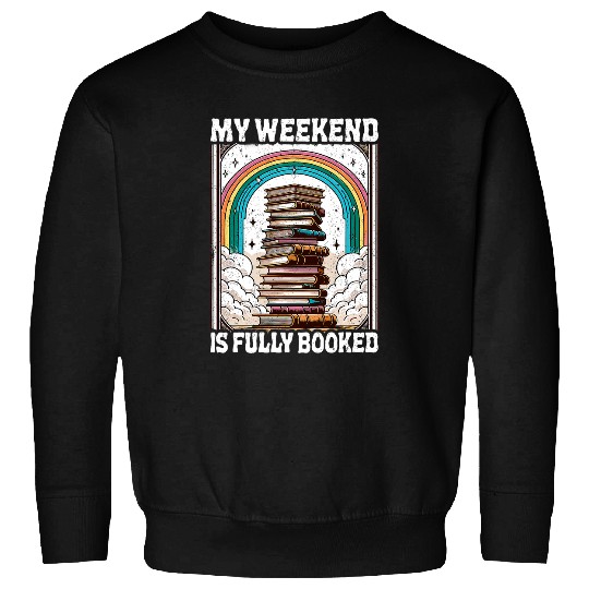 Book Fun My Weekend Is Fully Booked Book Rainbow Reading Book Lover Sweatshirts