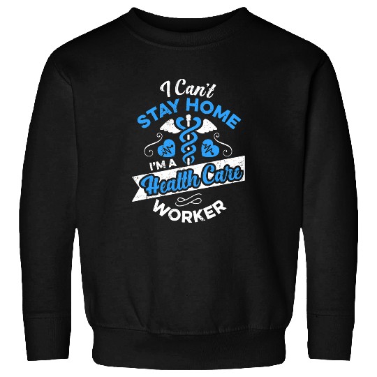 nurses Job Health Care Worker Gift Cant Stay nurses Doctor Aid Sweatshirts