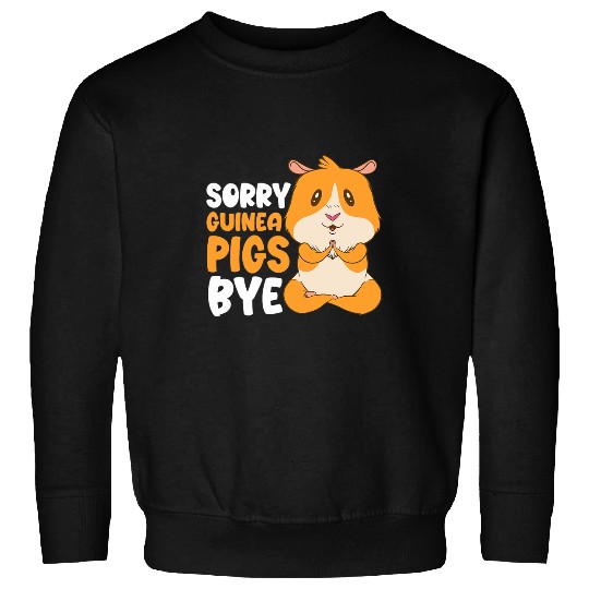 Guinea Pig Pet Sorry Guinea Pigs Bye Funny Furry Potato Sweatshirts