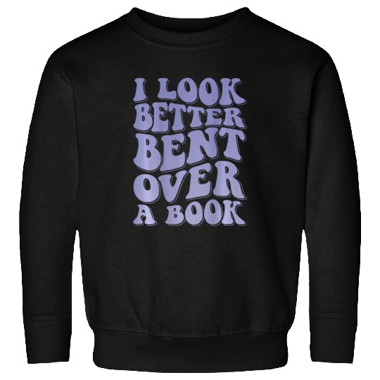 Book Fun I Look Better Bent Over A Book 18 Sweatshirts