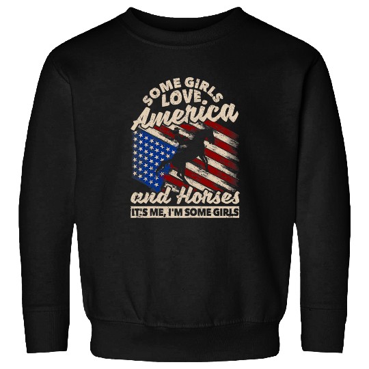 Horse Pet Some Girls Love America And Horses Horse Riding Equestrian Sweatshirts