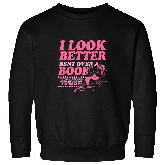 Book Fun I Look Better Bent Over A Book Smut Reader Romance Sweatshirts