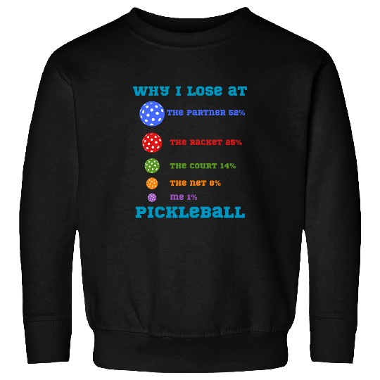 Sport Pickleball Why I Lose at Pickleball Humor Funny Sweatshirts