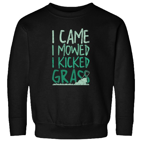 Lawn Mower Fun I Came I Mowed I Kicked Grass Sweatshirts