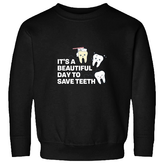 dentists Job His is a nice day to save teeth dentists Sweatshirts