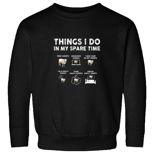 Sheep Pet Farm Animal 6 Things I Do in My Spare Time Sheeps Funny Lamb Sweatshirts