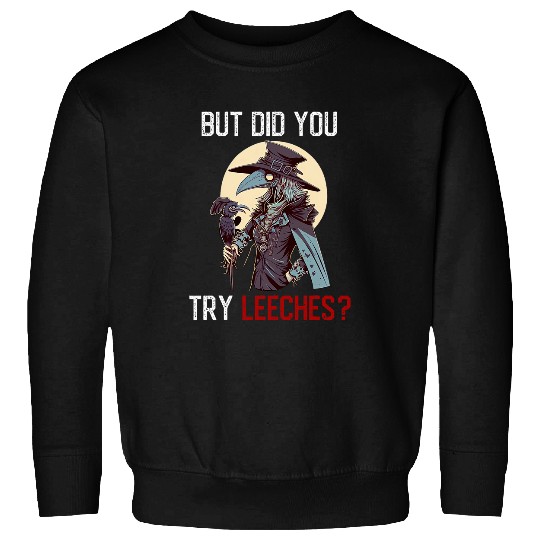 But Did You Try Leeches 2Female Plague Doctor Sweatshirts