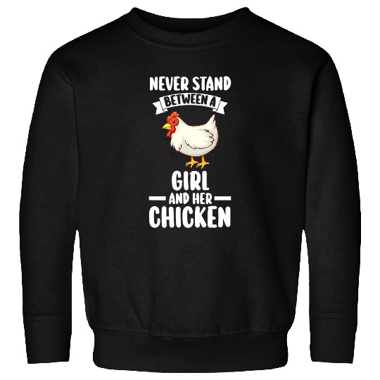 Chicken Pet never stand between a girl and her chicken Sweatshirts