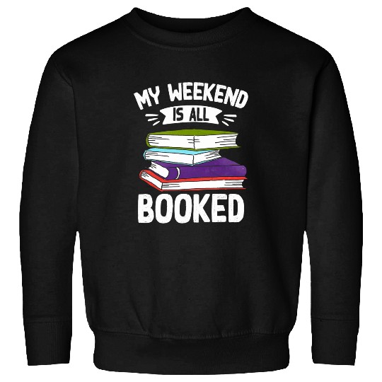 Book Fun My Weekend Is All Booked Funny Cute Book Sweatshirts
